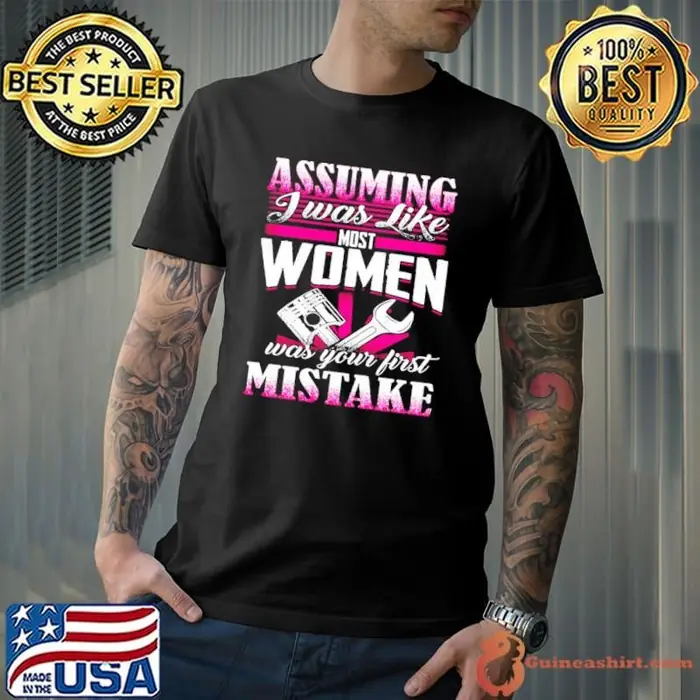 Assuming J Was Like Most Women Was your first Mistake Unisex