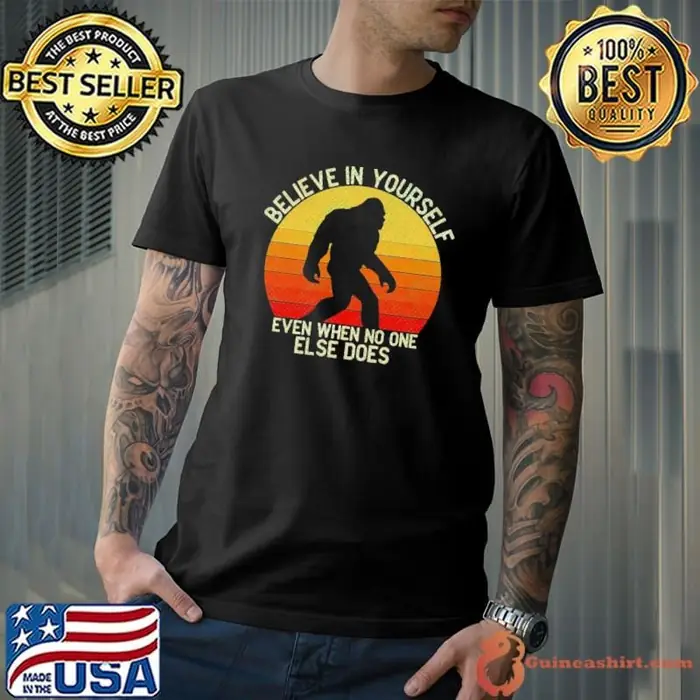 Bigfoot Believe in Yourself Even When No One Else Does Retro Unisex