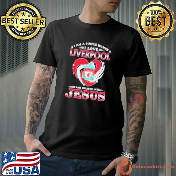 I Am A Simple Woman I Love Liverpool And Believe In Jesus Unisex