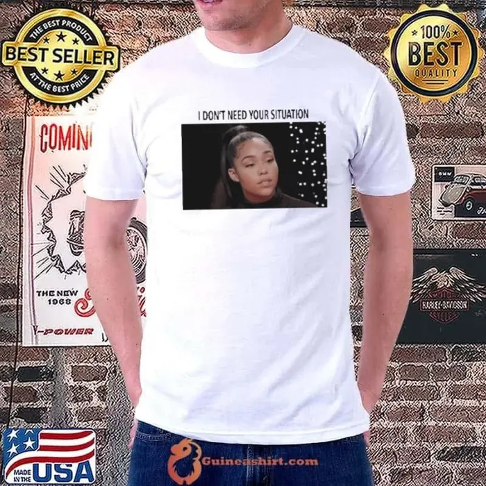 I Don’t Need Your Situation Jordyn Woods Unisex