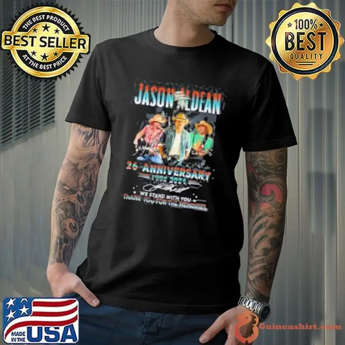 Jason Aldean 26th Anniversary 1998 2024 We Stand With You Thank You For The Memories Unisex