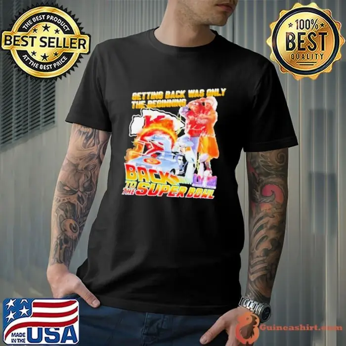 Kansas City Chiefs Getting Back Was Only The Beginning Back To The Super Bowl 2024 Unisex