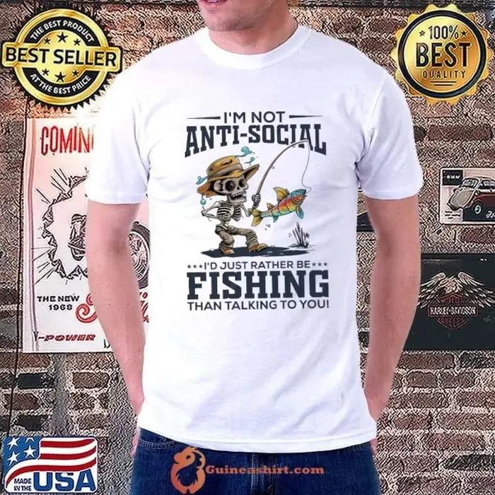 Not anti-social just rather be fishing than talking to skeleton fishing Unisex