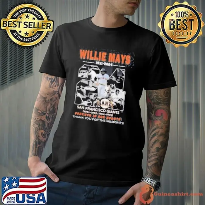 Willie Mays 1931 2024 San Francisco Giants Forever In Our Hearts Thank You For The Memories T Unisex