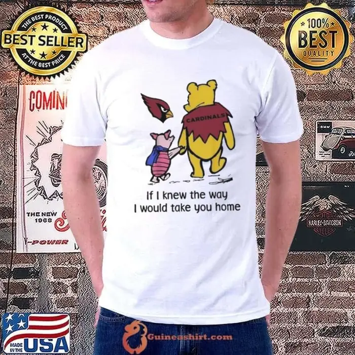 Arizona Cardinals Winnie The Pooh If I Knew The Way I Would Take You Home Unisex