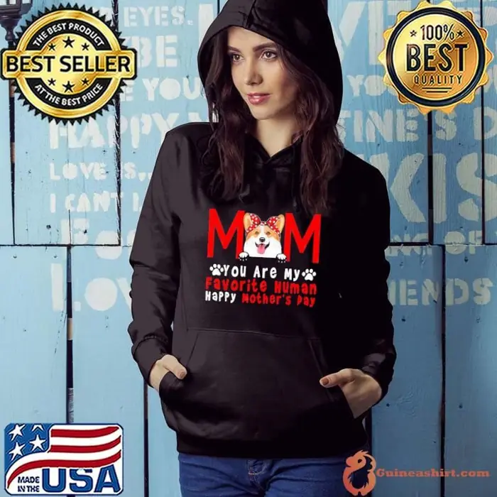 Corgi Dog Mom You Are My Favorite Human Happy Mother's Day Hoodie