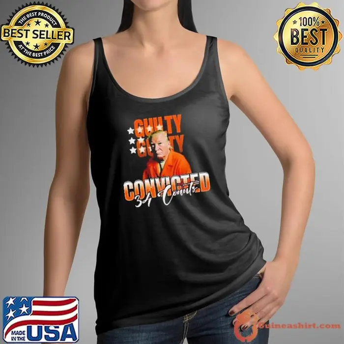 Donald Trump Is Guilty 34 Counts Convicted Tank Top