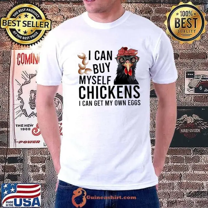 I Can Buy Myself Chickens I Can Get My Own Eggs Unisex