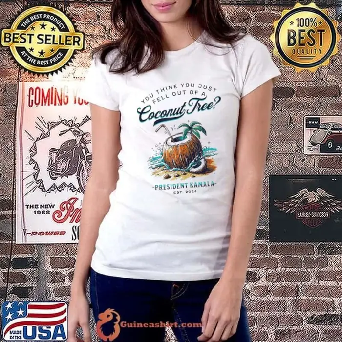 Kamala You Think You Just Fell Out Of A Coconut Tree President Kamala Est 2024 Ladiestee