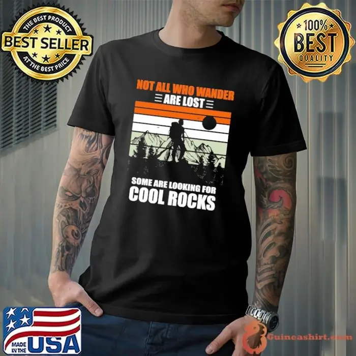 Not All Who Wander Are Lost Some Are Looking For Cool Rocks Retro Unisex