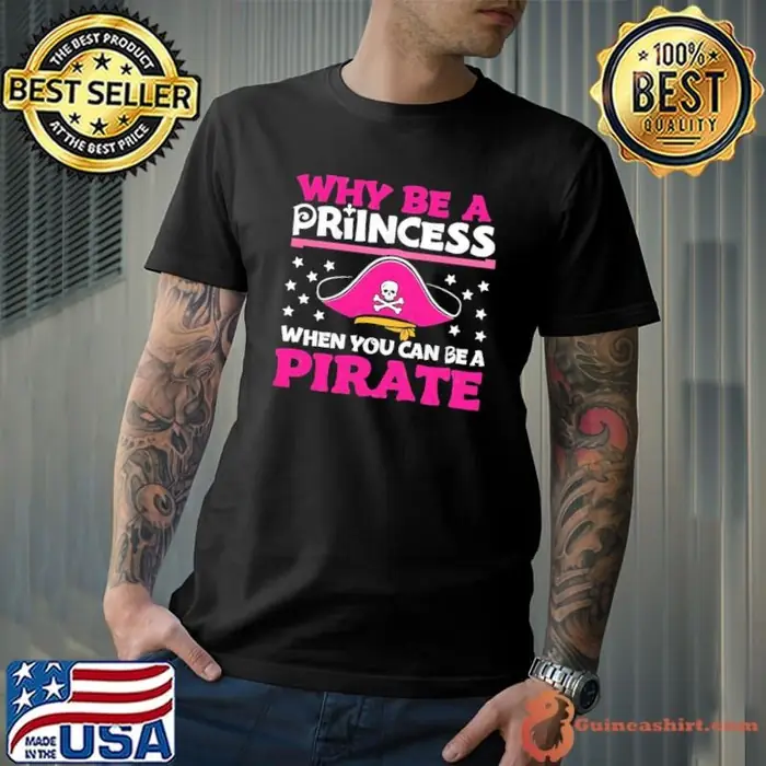 Why Be A Princess When You Can Be A Pirate Stars Unisex