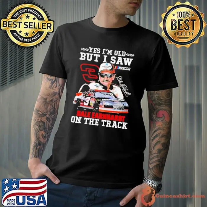 Yes I’m Old But I Saw Dale Earnhardt On The Track Signature Unisex
