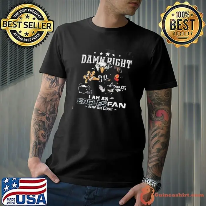 Best Philadelphia eagles damn right I am an eagles fan win or lose shit Unisex