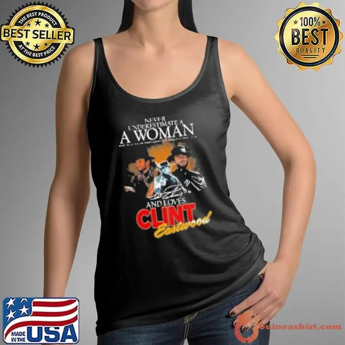 Clint Eastwood Never Underestimate The Good The Bad And The Ugly Fan Signature Tank Top