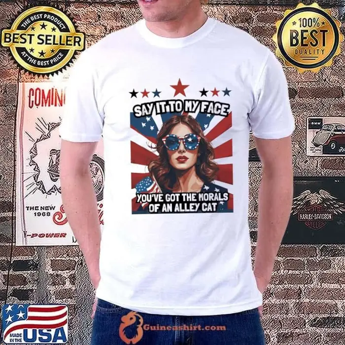 Kamala Say it To My Face You've Got the Morals of An Alley Cat Unisex