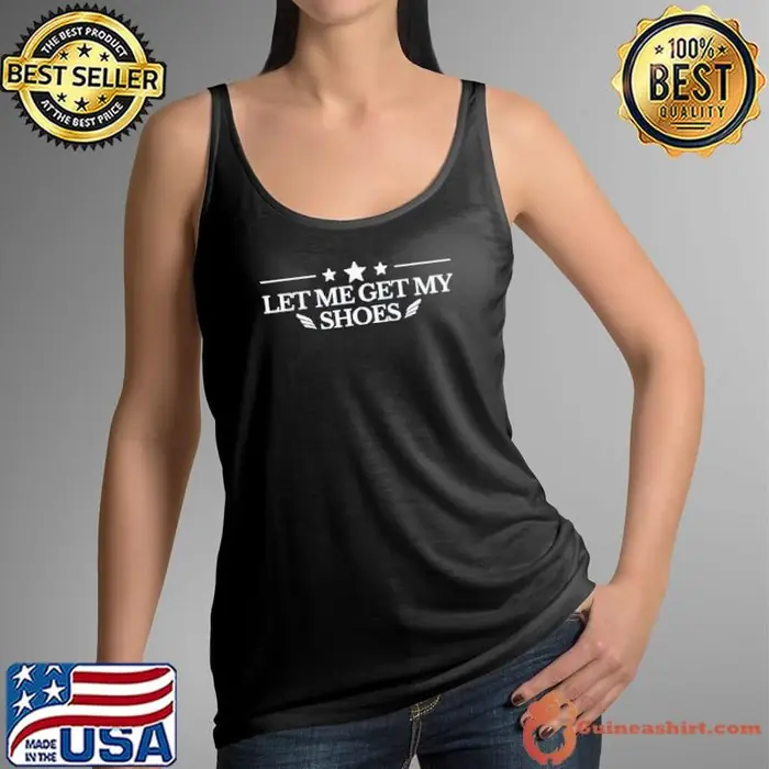 Let Me Get My Shoes Funny Trump Quote Butler Statement Usa Tank Top