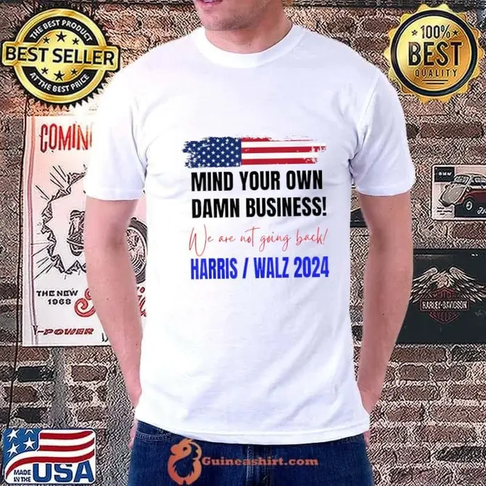 Mind Your Own Damn Business We Are Not Going Back Harris 24 Usa Flag Unisex