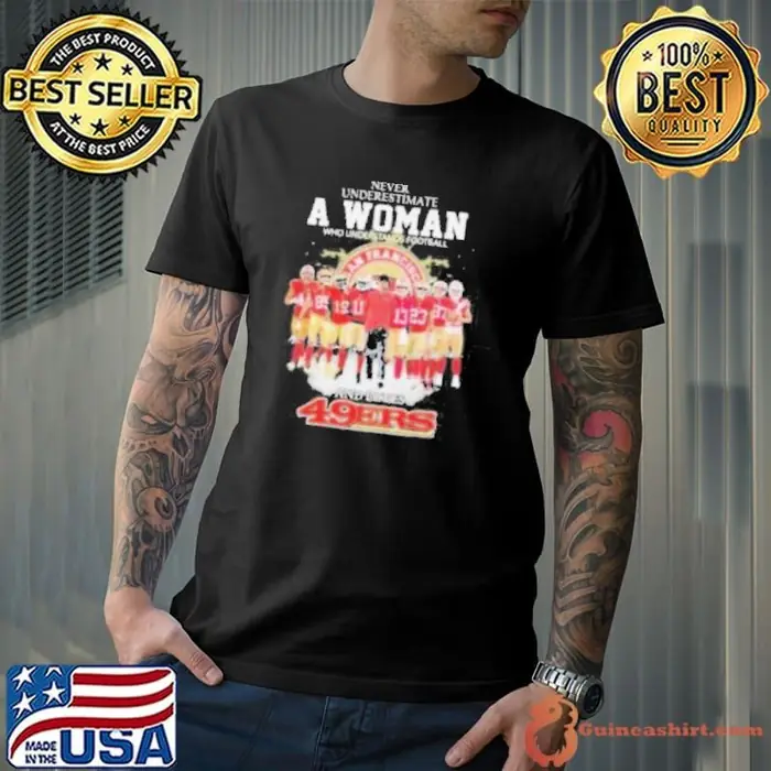 Never Underestimate A Woman Who Understands Football And Loves 49 Ers Unisex