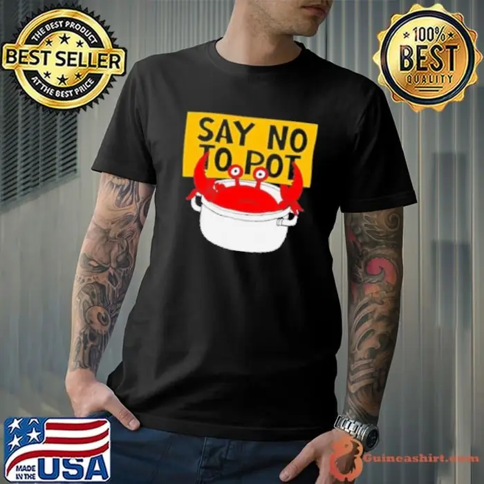 Say No To Pot Funny Crab Eater Seafood Lover Crab Boil Cartoon Unisex
