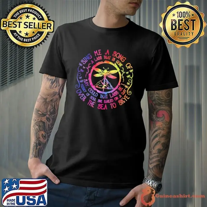 Sing Me A Song Of A Lass That Is Gone Say Could That Lass Be I Merry Of Soul She Tye Die Unisex