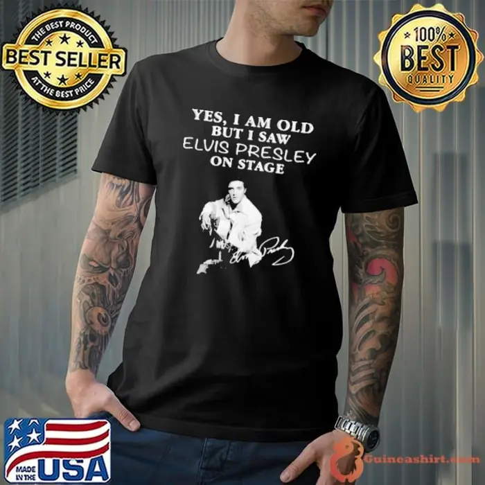 Yes I Am Old But I Saw Elvis Presley On Stage Unisex