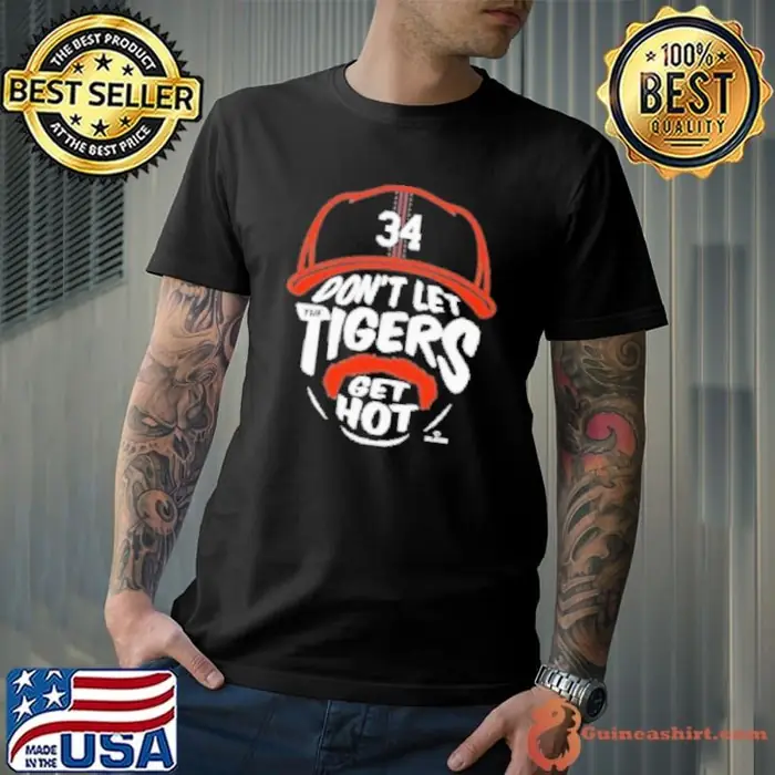 34 Don'T Let The Tigers Get Hot Unisex