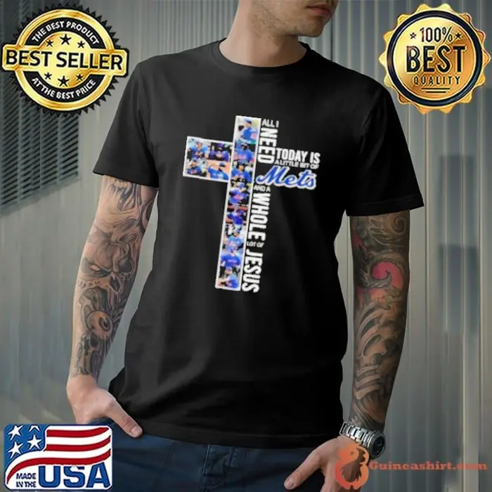 All I Need Today Is A Little Bit Of New York Mets And A Whole Lot Of Jesus 2024 Unisex