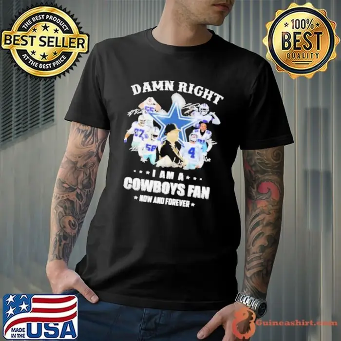 Damn Right I Am A Cowboys Fan Now And Forever Football Signuature Unisex