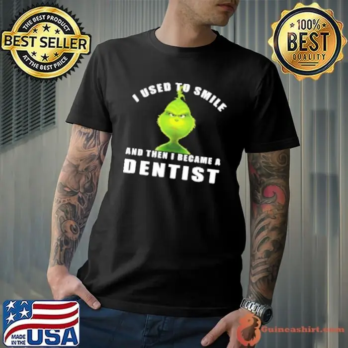 Grinch I Used To Smile And Then I Became A Dentist Christmas Unisex