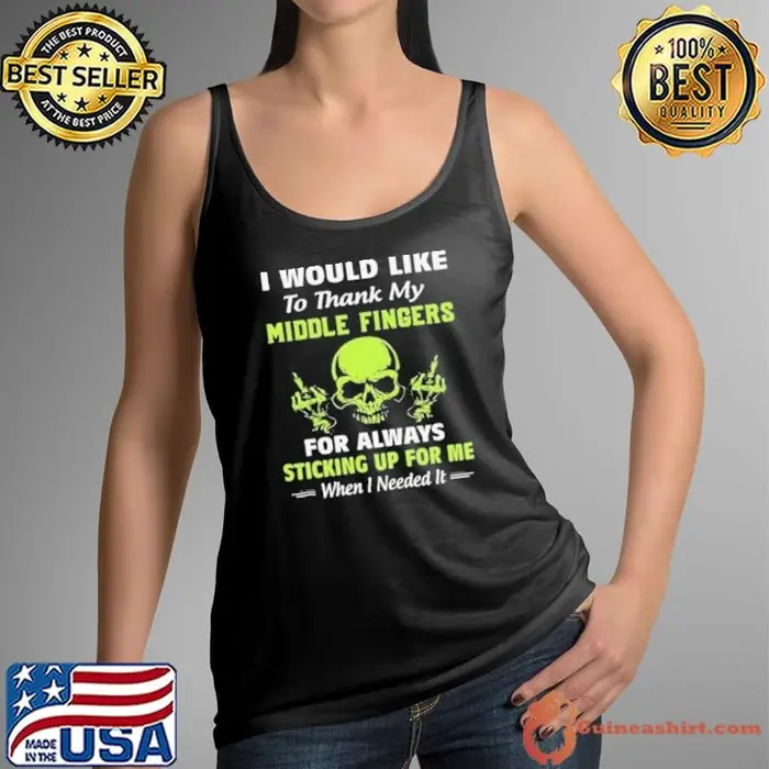 I Would Like To Thank My Middle Fingers For Always Sticking Up For Me Tank Top