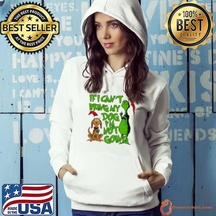 If I Cant Bring My Dog Im Not Going Grinch Quote Christmas 2024 Hoodie