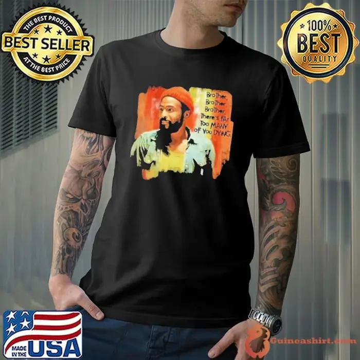 Marvin Gaye Brother There’s Far Too Many Of You Dying Unisex