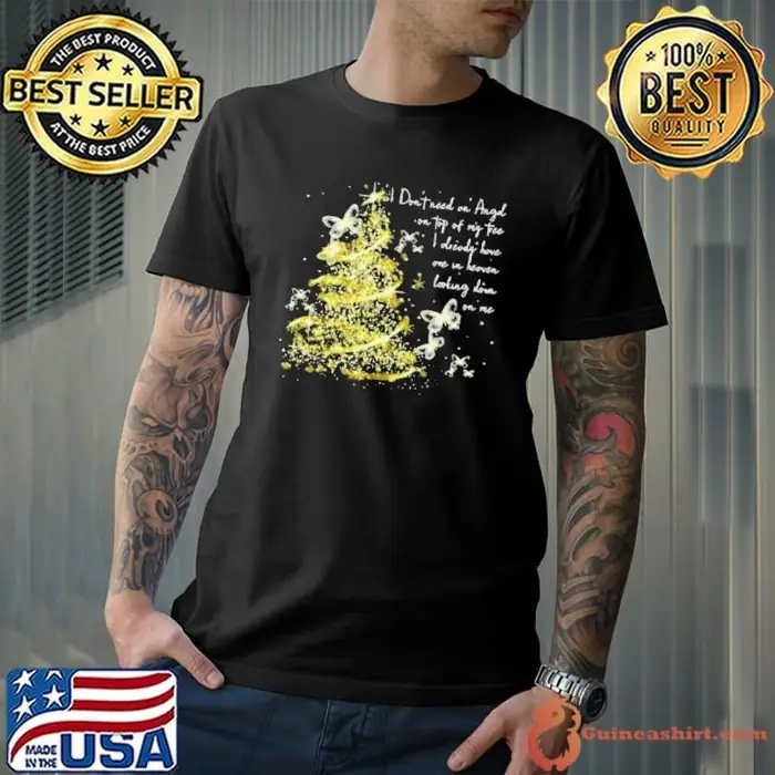 Nice I Don’t Need An Angel On Top Of My Tree I Already Have One In Heaven Looking Down On Me Butterfly Unisex