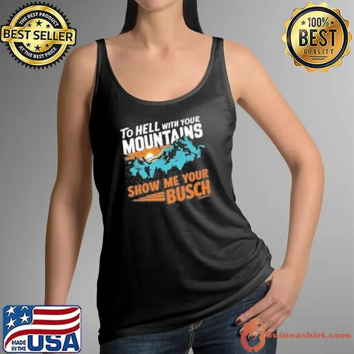 TO HELL WITH YOUR MOUNTAINS Tank Top