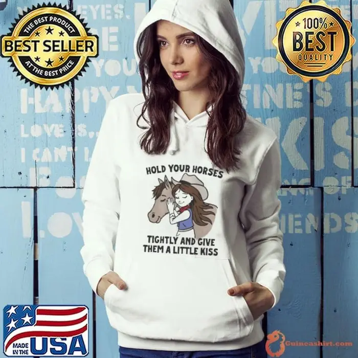 Cowgirl Hold Your Horses Tightly And Give Them A Little Kiss Hoodie