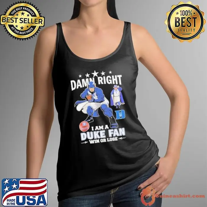Duke Blue Devils Damn Right I Am A Duke Fan Win Or Lose 2024 Tank Top