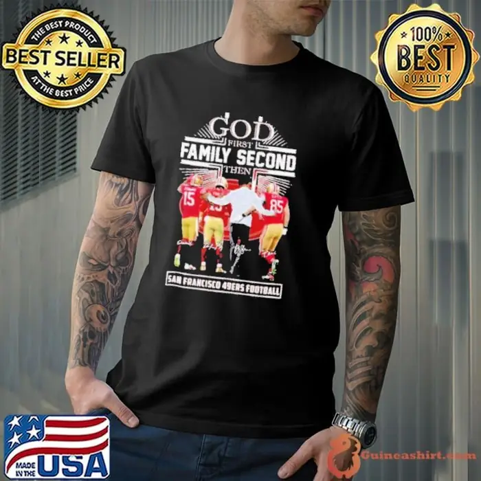 God First Family Second Then San Francisco 49ers Jennings, Purdy, Kittle And Kyle Shanahan Unisex