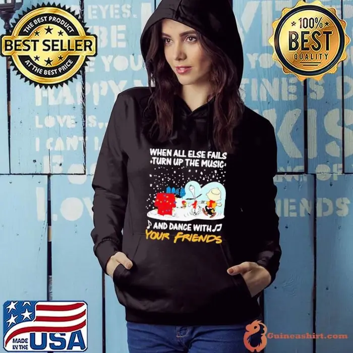 Snoopy When All Else Fails Turn Up The Music And Dance With Your Friends Hoodie