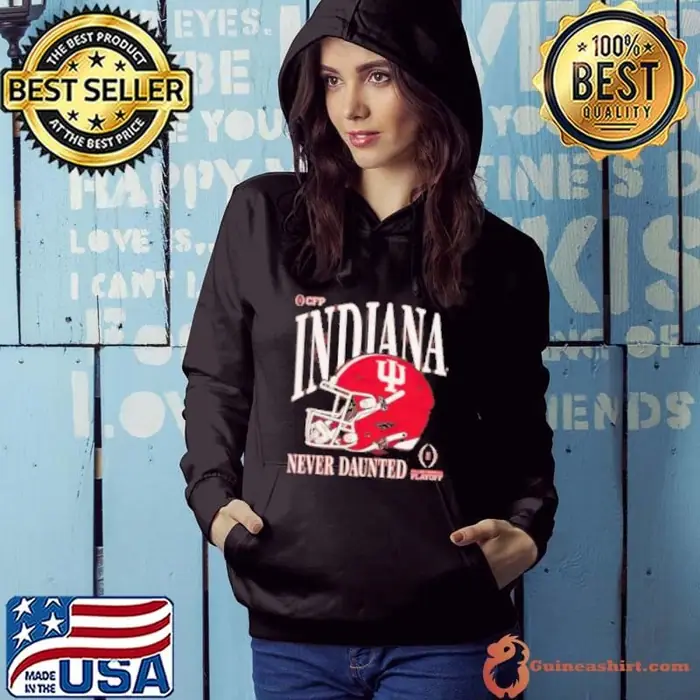 Indiana Hoosiers 2024 2025 College Football Playoff never daunted Hoodie