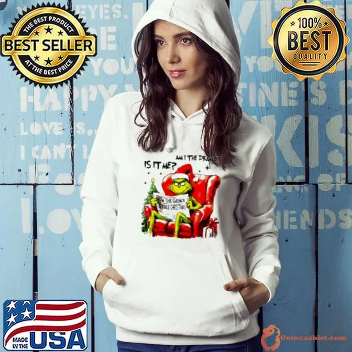 Is it me am I the drama Grinch Christmas Hoodie