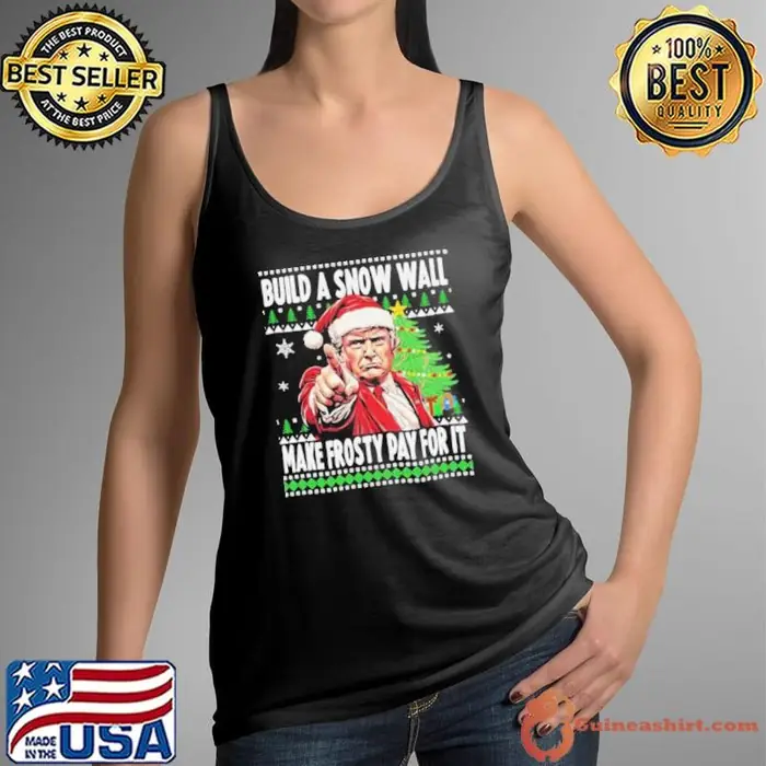 Santa Trump build a snow wall make frosty pay for is ugly Christmas Xmas Tank Top