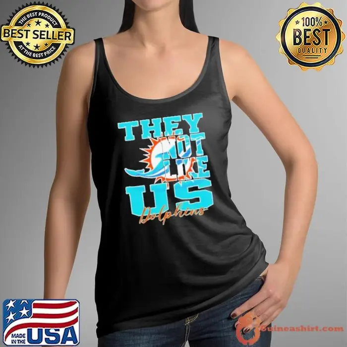 They Not Like Us Miami Dolphins Nfl Football Tank Top