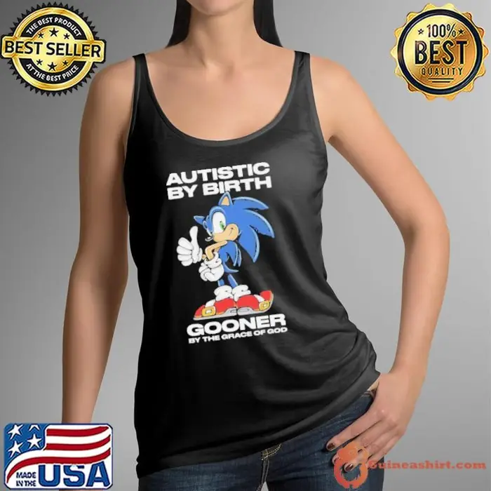 Autistic By Birth Gooner By The Grace Of God Shirts Tank Top