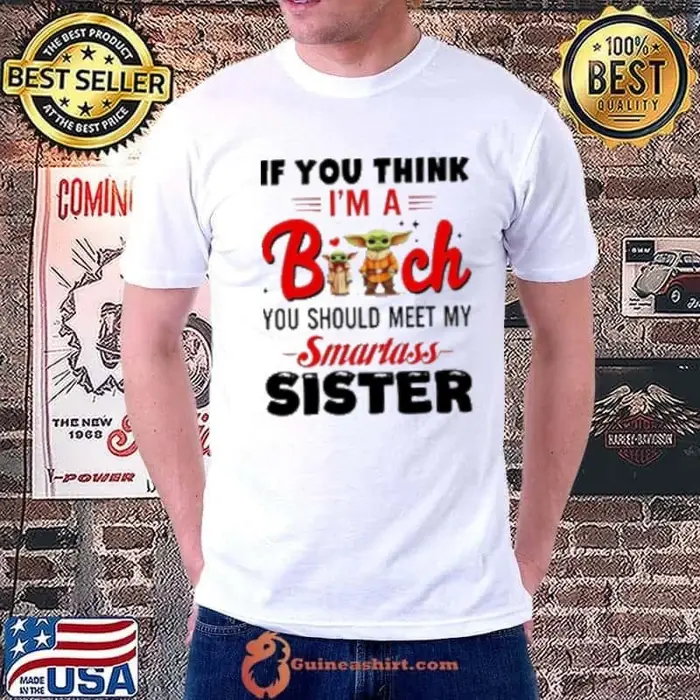Yoda if you think I'm a bitch you should meet my smartass sister Unisex