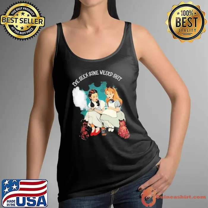 Alice and Dorothy i’ve seen some weird shit Tank Top