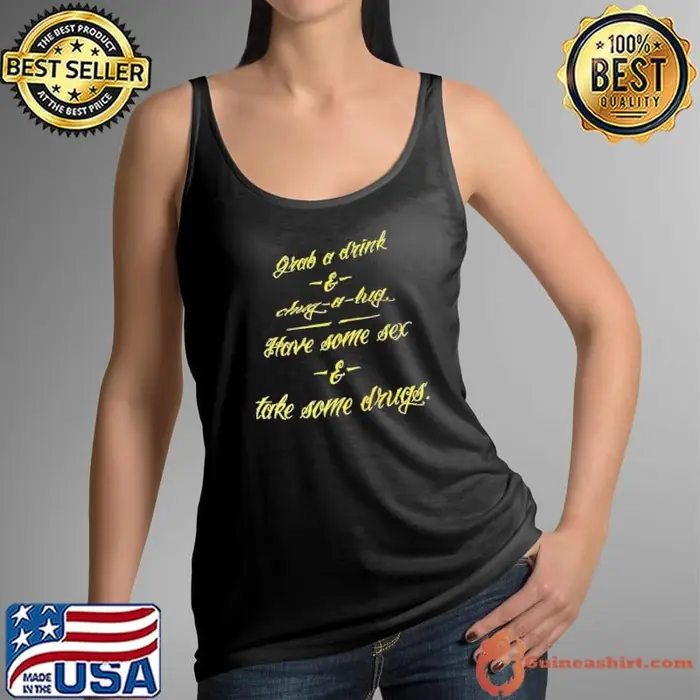 Grab a drink chug a lug have some sex take some drugs Tank Top