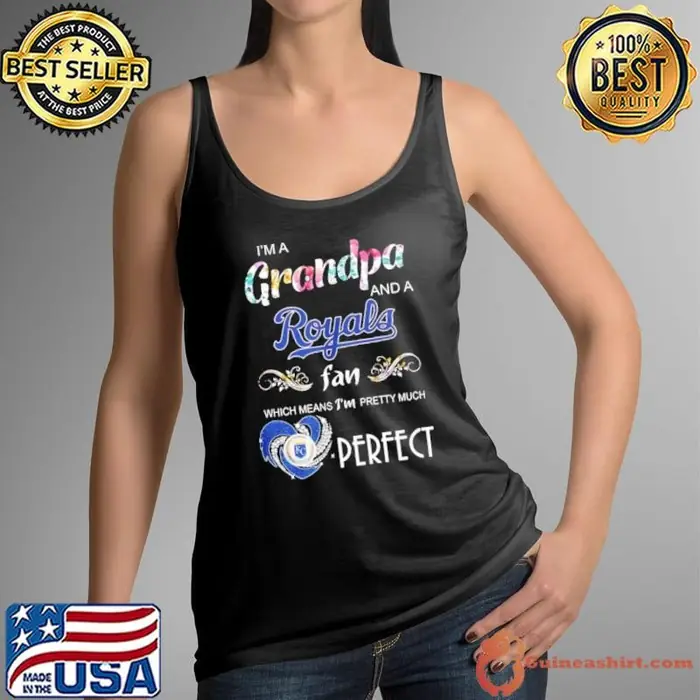 I’m grandpa and a Royals fan which means I’m pretty much perfect Tank Top