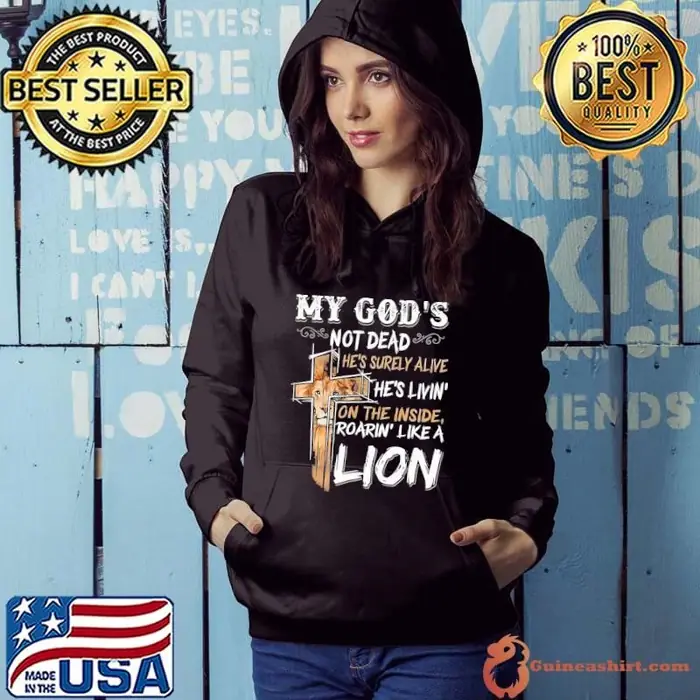 My God Is Not Dead He's Surely Alive On The Inside Roarin LIke Lion Cross Hoodie