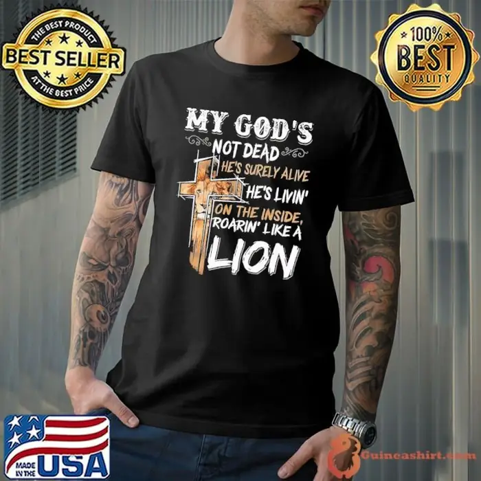 My God Is Not Dead He's Surely Alive On The Inside Roarin LIke Lion Cross Unisex