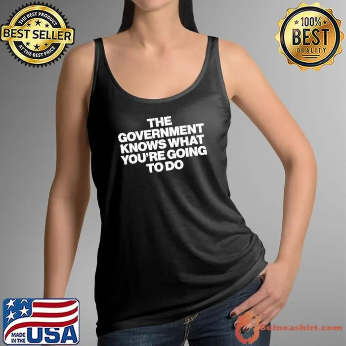 The government knows what you’re going to do Tank Top